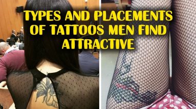 Types And Placements of Tattoos Men Find Hot and Attractive On Women